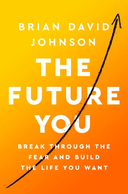 The Future You: Break Through the Fear and Build the Life You Want - Paperback