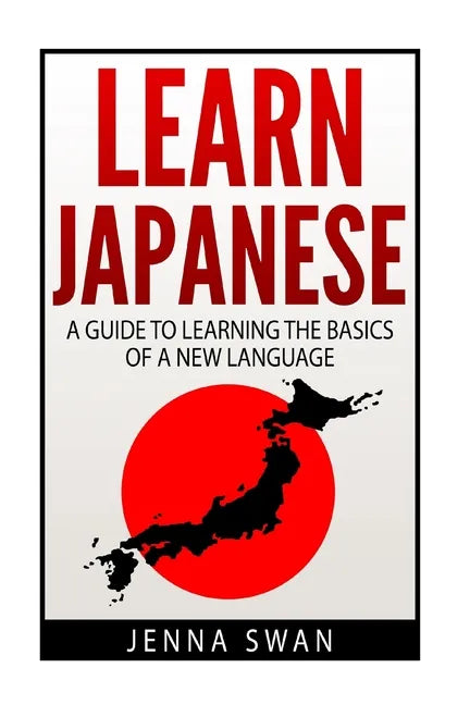 Learn Japanese: A Guide to Learning the Basics of a New Language - Paperback