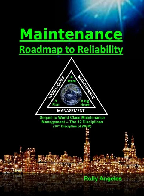 Maintenance - Roadmap to Reliability: Sequel to World Class Maintenance Management - The 12 Disciplines - Hardcover