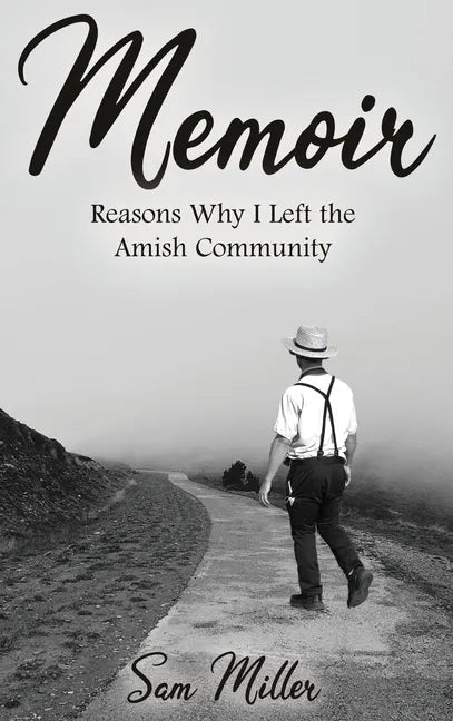 Memoir: Reasons Why I Left the Amish Community - Hardcover