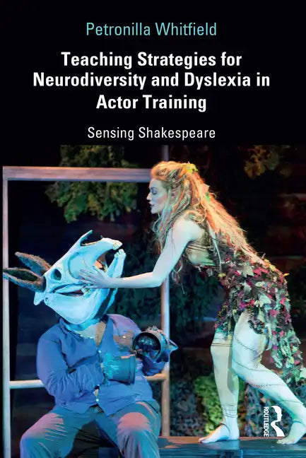 Teaching Strategies for Neurodiversity and Dyslexia in Actor Training: Sensing Shakespeare - Paperback
