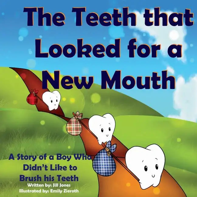 The Teeth That Looked for a New Mouth: A Story of a Boy Who Didn't Like to Brush His Teeth - Paperback