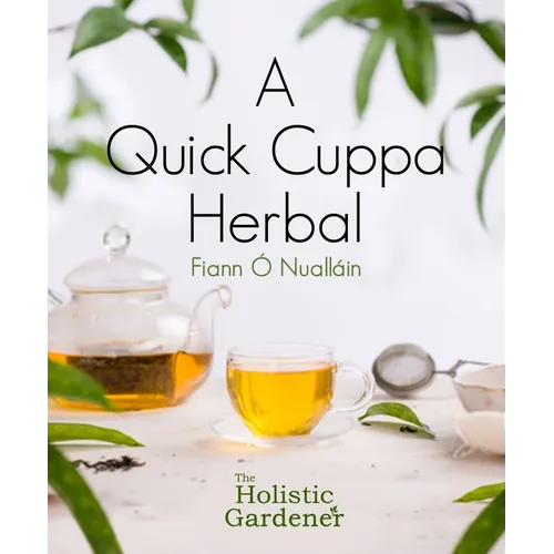 A Quick Cuppa Herbal: The Holistic Gardener - Paperback