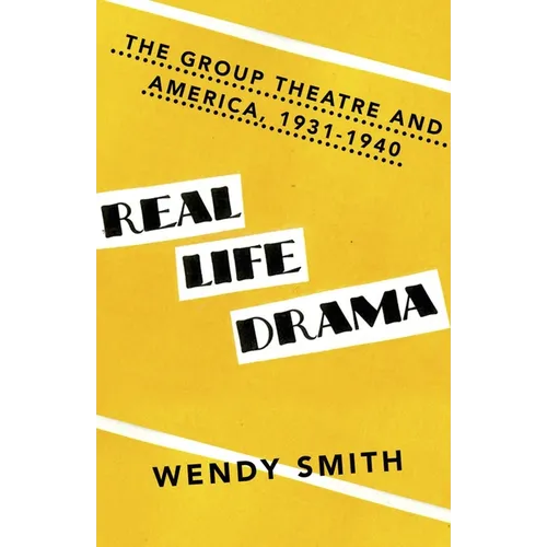 Real Life Drama: The Group Theatre and America, 1931-1940 - Paperback