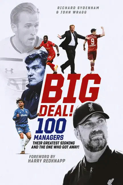 Big Deal!: One Hundred Managers, Their Greatest Signing and the One Who Got Away! - Hardcover