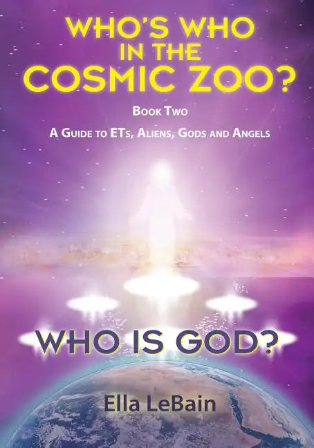 Who Is God? Book Two: A Guide to ETs, Aliens, Gods & Angels - Paperback