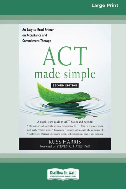 ACT Made Simple: An Easy-To-Read Primer on Acceptance and Commitment Therapy (16pt Large Print Edition) - Paperback