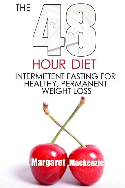 The 48 Hour Diet: : Intermittent Fasting for Healthy, Permanent Weight Loss - Paperback