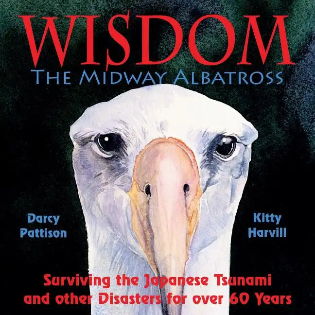 Wisdom, the Midway Albatross: Surviving the Japanese Tsunami and Other Disasters for Over 60 Years - Paperback