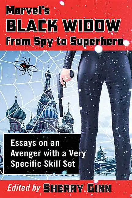 Marvel's Black Widow from Spy to Superhero: Essays on an Avenger with a Very Specific Skill Set - Paperback