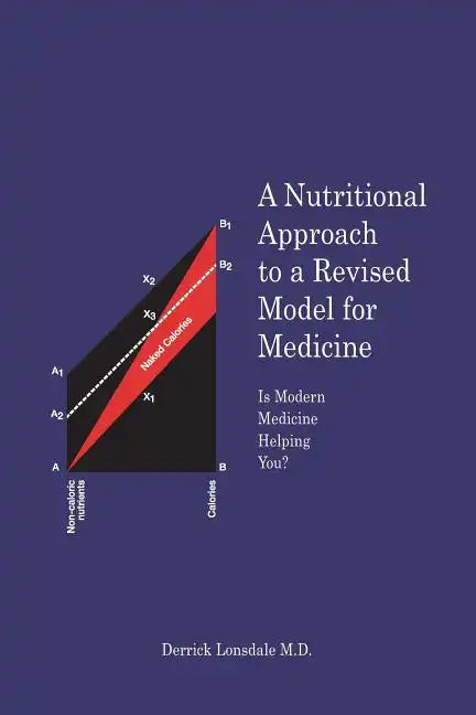 A Nutritional Approach to a Revised Model for Medicine: Is Modern Medicine Helping You? - Paperback