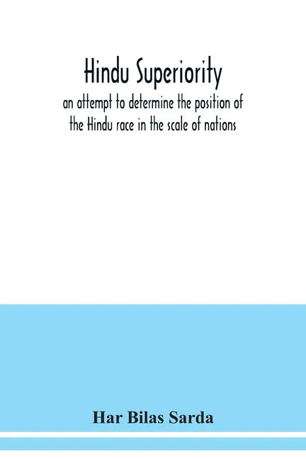 Hindu superiority: an attempt to determine the position of the Hindu race in the scale of nations - Paperback