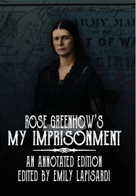 Rose Greenhow's My Imprisonment: An Annotated Edition - Hardcover
