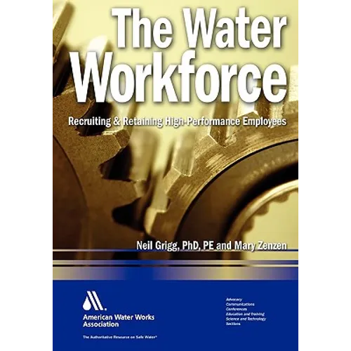 The Water Workforce: Strategies for Recruiting and Retaining High-Performance Employees - Hardcover