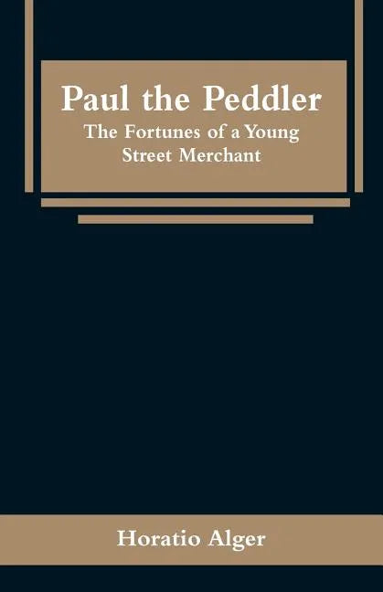 Paul the Peddler: The Fortunes of a Young Street Merchant - Paperback