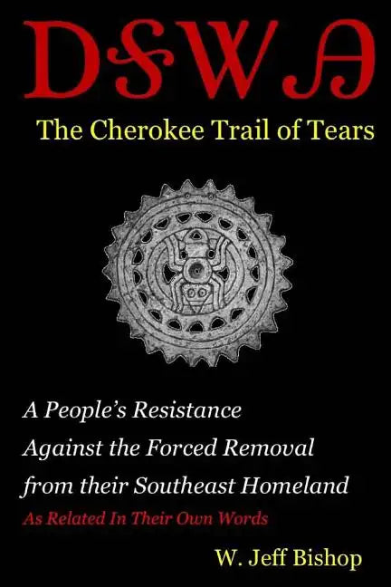 Agatahi: The Cherokee Trail of Tears: A People's Resistance Against the Forced Removal from their Southeast Homeland as Related in their Own Words - Paperback
