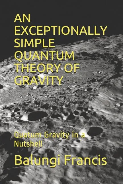 An Exceptionally Simple Quantum Theory of Gravity: Quatum Gravity in a Nutshell - Paperback
