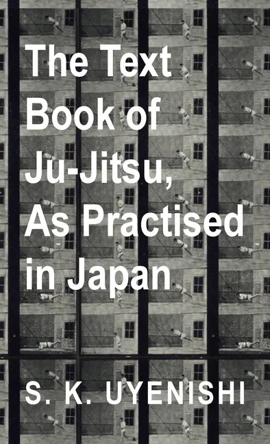 Text-Book of Ju-Jitsu, as Practised in Japan - Being a Simple Treatise on the Japanese Method of Self Defence - Hardcover