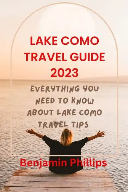 Lake Como Guide 2023: Everything you need to know About lake Como Travel Tips - Paperback