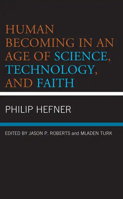 Human Becoming in an Age of Science, Technology, and Faith - Hardcover