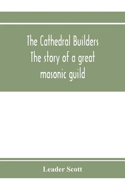 The cathedral builders; the story of a great masonic guild - Paperback