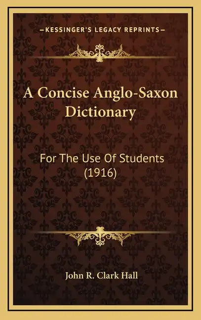 A Concise Anglo-Saxon Dictionary: For the Use of Students (1916) - Hardcover