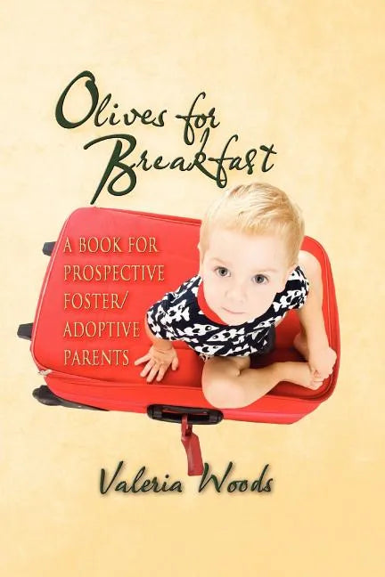 Olives for Breakfast: A Book for Prospective Foster/Adoptive Parents - Paperback