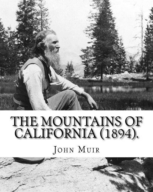 The Mountains of California (1894). By: John Muir: John Muir ( April 21, 1838 - December 24, 1914) also known as "John of the Mountains", was a Scotti - Paperback