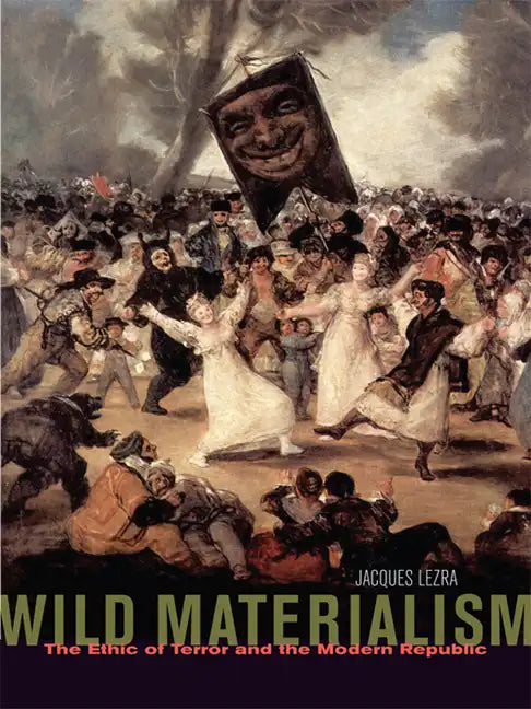 Wild Materialism: The Ethic of Terror and the Modern Republic - Paperback