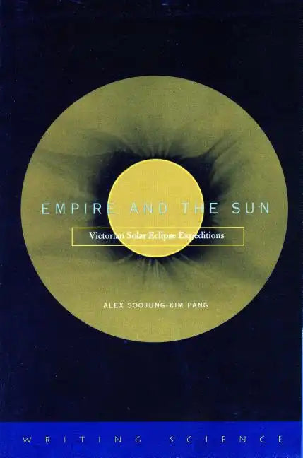 Empire and the Sun: Victorian Solar Eclipse Expeditions - Paperback
