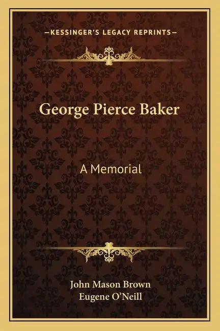 George Pierce Baker: A Memorial - Paperback