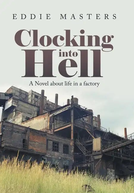 Clocking into Hell: A Novel About Life in a Factory - Hardcover