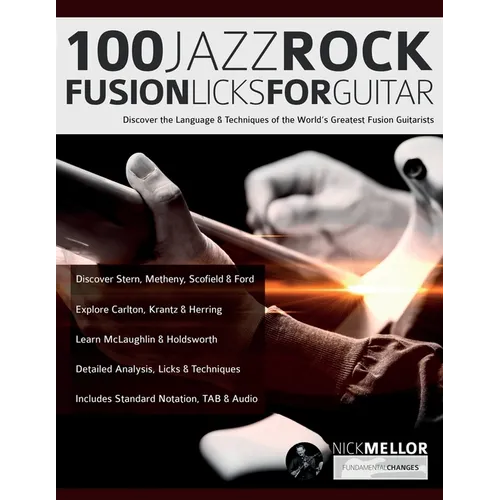 100 Jazz-Rock Fusion Licks for Guitar: Discover the Language & Techniques of the World's Greatest Fusion Guitarists - Paperback