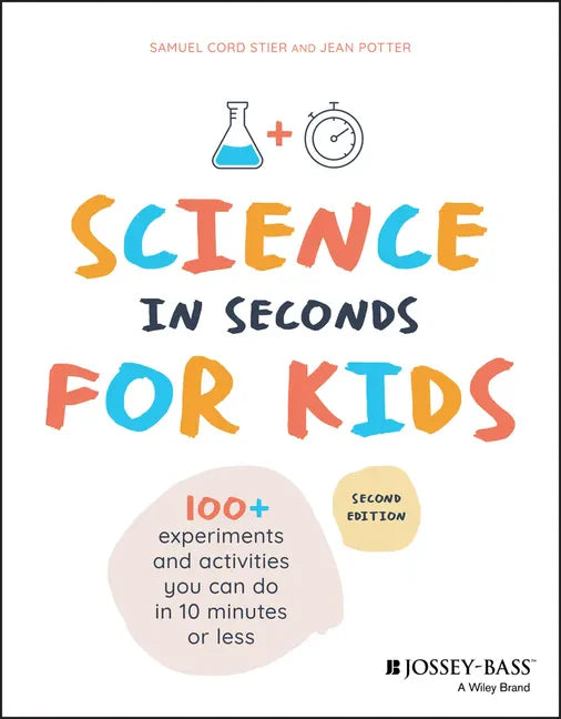 Science in Seconds for Kids: Over 100 Experiments You Can Do in Ten Minutes or Less - Paperback