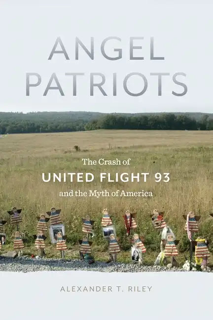 Angel Patriots: The Crash of United Flight 93 and the Myth of America - Paperback
