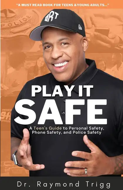 Play It Safe: A Teen's Guide to Personal Safety, Phone Safety, and Police Safety - Paperback