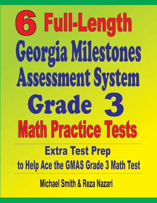 6 Full-Length Georgia Milestones Assessment System Grade 3 Math Practice Tests: Extra Test Prep to Help Ace the GMAS Grade 3 Math Test - Paperback