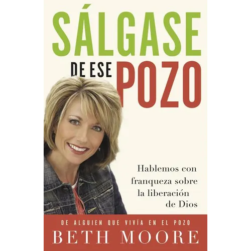 La Salgase de Ese Pozo: Hablemos Con Franqueza Sobre la Liberacion de Dios = Get Out of That Pit = Get Out of That Pit = Get Out of That Pit - Paperback