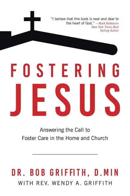 Fostering Jesus: Answering the Call to Foster Care in the Home and Church - Paperback
