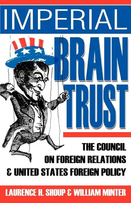 Imperial Brain Trust: The Council on Foreign Relations and United States Foreign Policy - Paperback