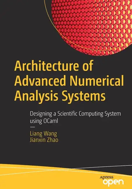 Architecture of Advanced Numerical Analysis Systems: Designing a Scientific Computing System Using Ocaml - Paperback
