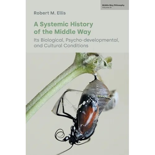 A Systemic History of the Middle Way: Its Biological, Psycho-Developmental, and Cultural Conditions (Volume III) - Paperback