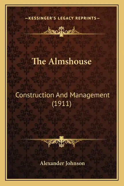 The Almshouse: Construction and Management (1911) - Paperback