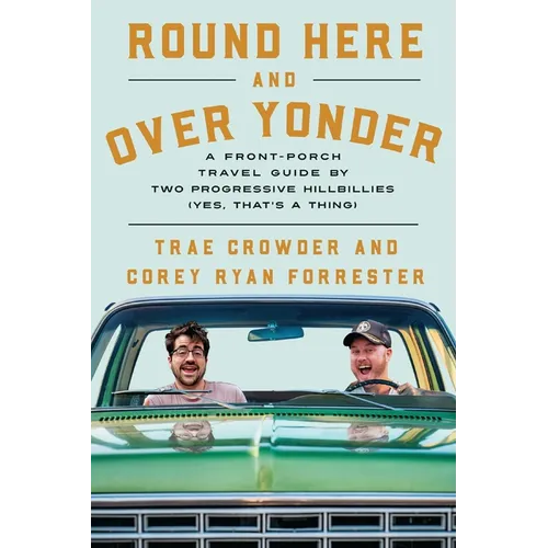 Round Here and Over Yonder: A Front Porch Travel Guide by Two Progressive Hillbillies (Yes, That's a Thing.) - Hardcover
