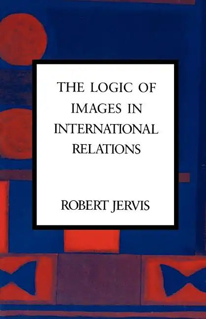 The Logic of Images in International Relations - Paperback