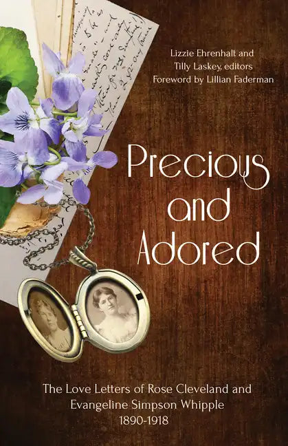Precious and Adored: The Love Letters of Rose Cleveland and Evangeline Simpson Whipple, 1890-1918 - Paperback
