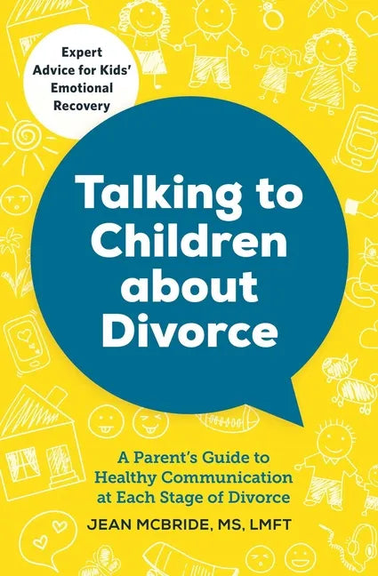 Talking to Children about Divorce: A Parent's Guide to Healthy Communication at Each Stage of Divorce - Paperback