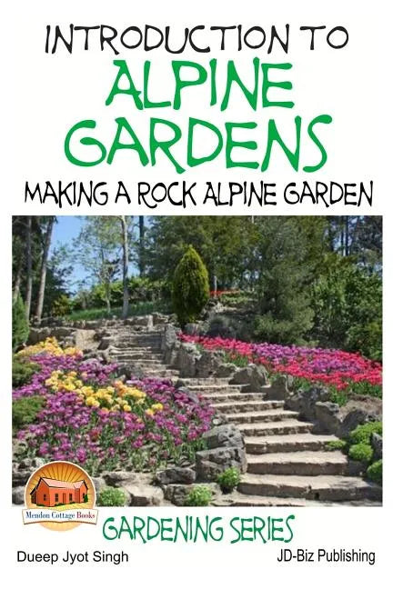 Introduction to Alpine Gardens - Making a Rock Alpine Garden - Paperback