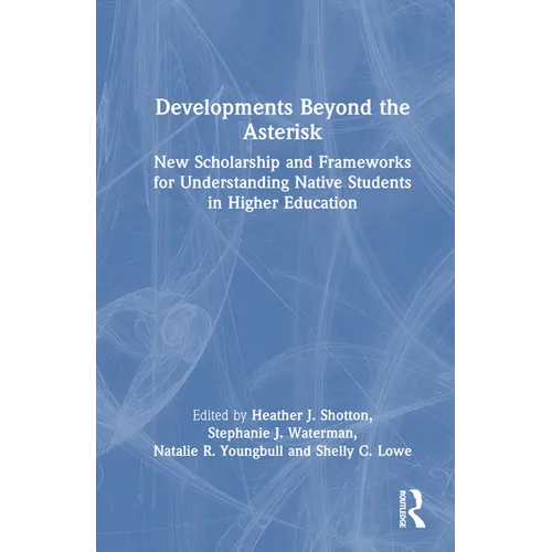 Developments Beyond the Asterisk: New Scholarship and Frameworks for Understanding Native Students in Higher Education - Paperback