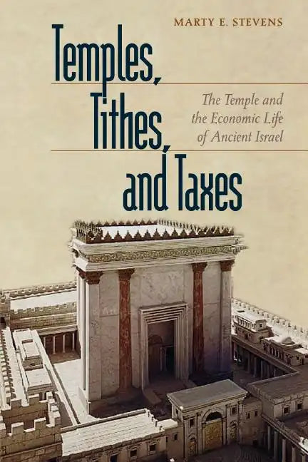 Temples, Tithes, and Taxes: The Temple and the Economic Life of Ancient Israel - Paperback